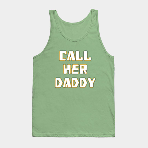 Call Her Daddy Tank Tops Call Her Daddy Tank Top Tp0601 Call Her Daddy Merch