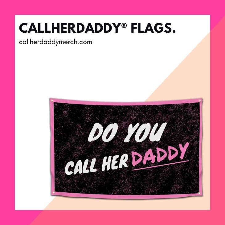 Call Her Daddy Flags - Call Her Daddy Merch