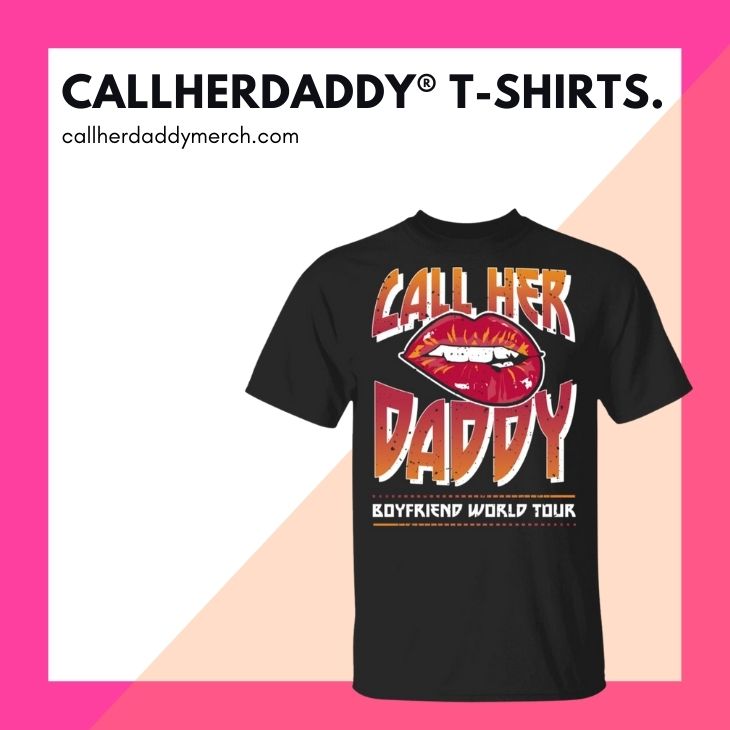 Call Her Daddy T Shirts - Call Her Daddy Merch