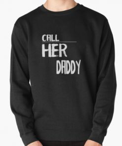 Call her daddy quote Pullover Sweatshirt RB0701 product Offical Call Her Daddy1 Merch