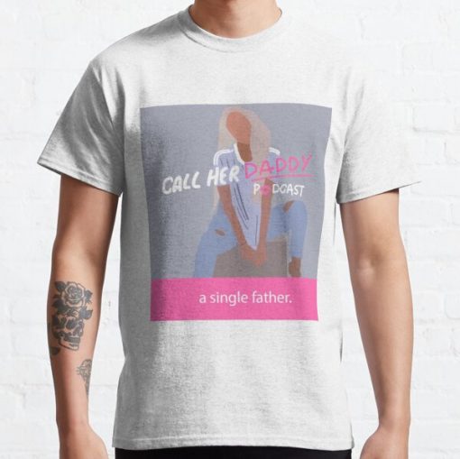 call her daddy- single father Classic T-Shirt RB0701 product Offical Call Her Daddy1 Merch
