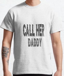 Call her daddy quote design Classic T-Shirt RB0701 product Offical Call Her Daddy1 Merch