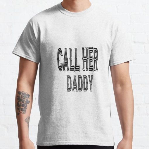 Call her daddy quote design Classic T-Shirt RB0701 product Offical Call Her Daddy1 Merch