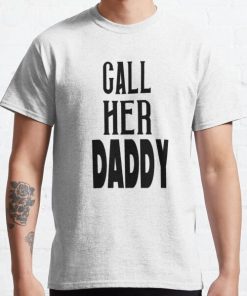 Call her daddy Classic T-Shirt RB0701 product Offical Call Her Daddy1 Merch