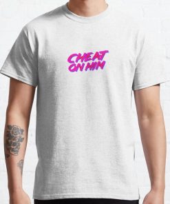 Cheat on Him - Call Her Daddy Classic T-Shirt RB0701 product Offical Call Her Daddy1 Merch