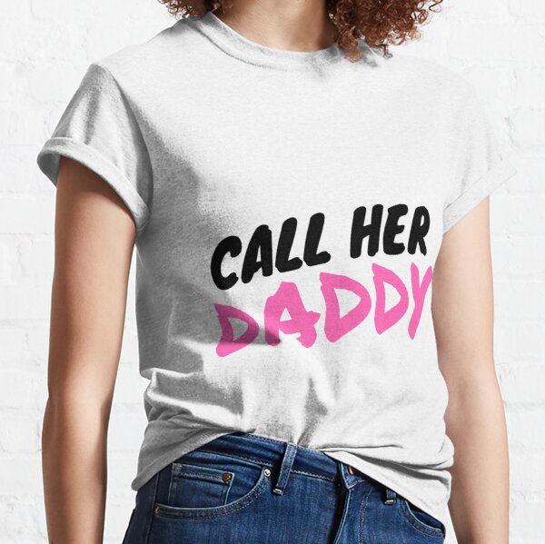 Call Her Daddy T Shirts Call Her Daddy Classic T Shirt Rb0701 Call Her Daddy Merch